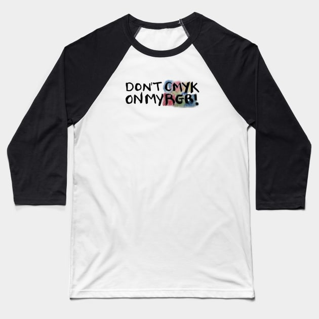 Don't CMYK on my RGB! Baseball T-Shirt by artoflee